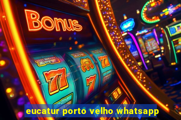 eucatur porto velho whatsapp